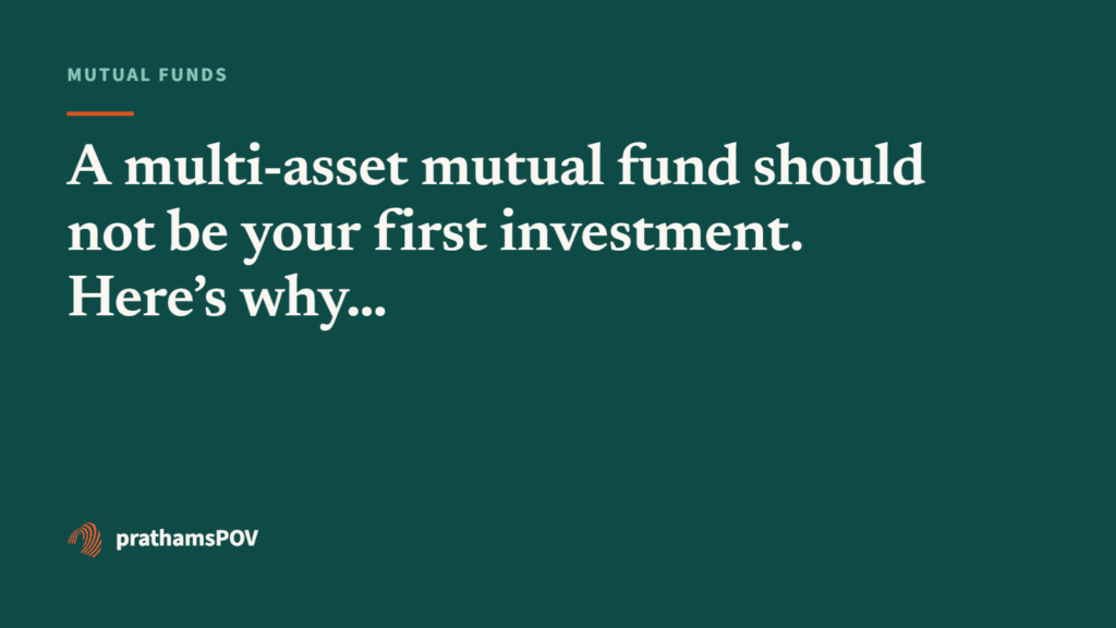 A multi-asset mutual fund should not be your first investment. Here’s why
